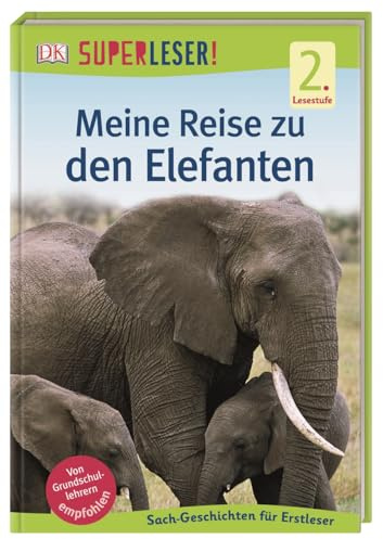 SUPERLESER! Meine Reise zu den Elefanten: 2. Lesestufe Sach-Geschichten für Erstleser