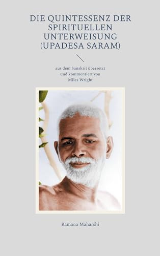 Die Quintessenz der spirituellen Unterweisung (Upadesa Saram): aus dem Sanskrit übersetzt und kommentiert von Miles Wright