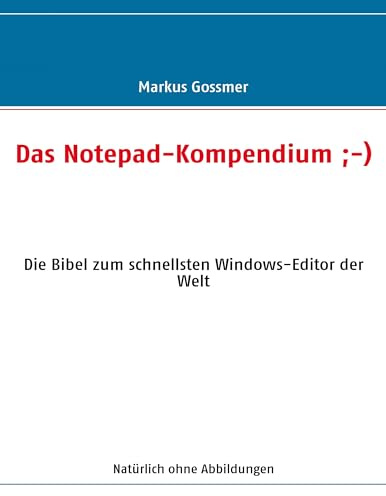 Das Notepad-Kompendium ;-): Die Bibel zum schnellsten Windows-Editor der Welt