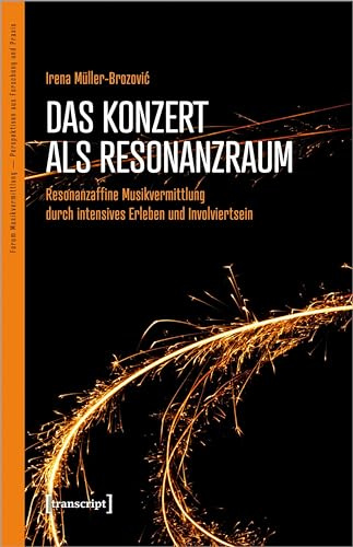 Das Konzert als Resonanzraum: Resonanzaffine Musikvermittlung durch intensives Erleben und Involviertsein (Forum Musikvermittlung - Perspektiven aus ... Ä Perspektiven aus Forschung und Praxis)
