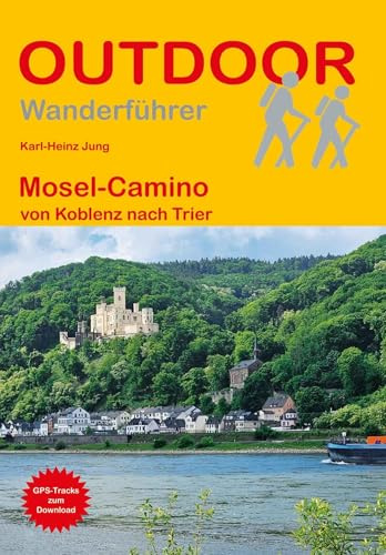 Mosel-Camino von Koblenz nach Trier: Wandern auf Pilgerwegen: Routen, Wegbeschreibungen und Reise-Infos (Outdoor Wanderführer Pilgern, Band 291)