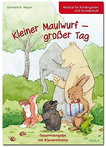 Kleiner Maulwurf - großer Tag: Musical für 5-8-Jährige (Gesamtausgabe mit Klavierpartitur)