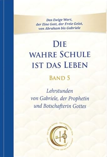 Die wahre Schule ist das Leben - Band 5: Lehrstunden von Gabriele (Die wahre Schule ist das Leben: Lehrstunden von Gabriele)