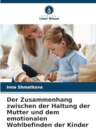 Der Zusammenhang zwischen der Haltung der Mutter und dem emotionalen Wohlbefinden der Kinder