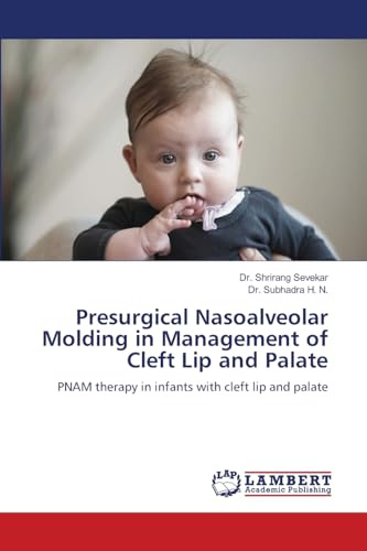 Presurgical Nasoalveolar Molding in Management of Cleft Lip and Palate: PNAM therapy in infants with cleft lip and palate