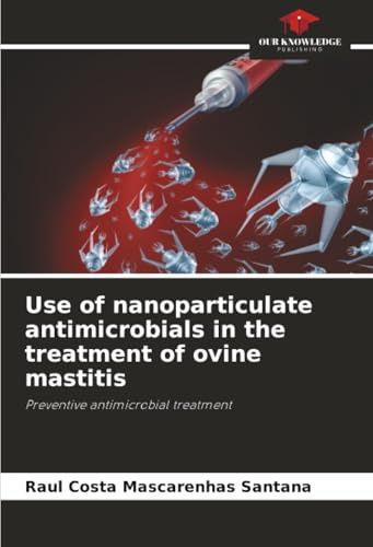 Use of nanoparticulate antimicrobials in the treatment of ovine mastitis: Preventive antimicrobial treatment