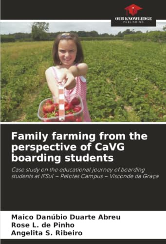 Family farming from the perspective of CaVG boarding students: Case study on the educational journey of boarding students at IFSul - Pelotas Campus - Visconde da Graça