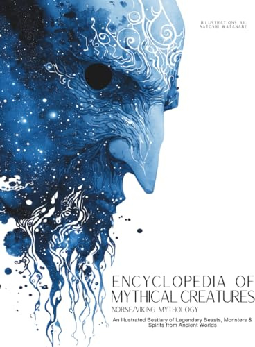 Encyclopedia of Mythical Creatures - Norse and Viking Mythology: An Illustrated Bestiary of Legendary Beasts, Monsters & Spirits from Ancient Worlds. (Mythology and Folklore, Band 3)