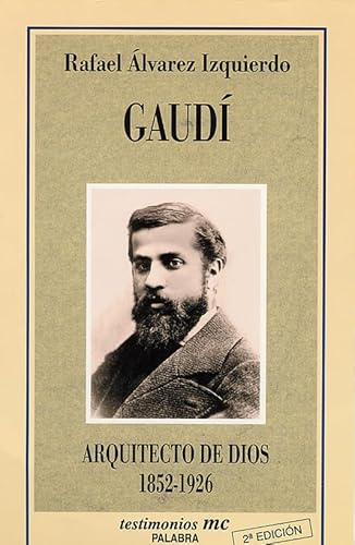 Gaudí : arquitecto de dios: Arquitecto de Dios (1852-1926) (Testimonios, Band 25)