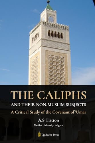 The Caliphs and their Non-Muslim Subjects: A Critical Study of the Covenant of Umar