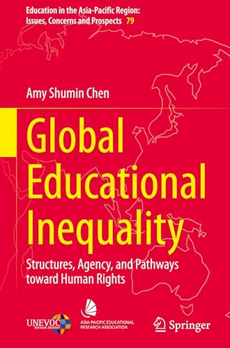 Global Educational Inequality: Structures, Agency, and Pathways toward Human Rights (Education in the Asia-Pacific Region: Issues, Concerns and Prospects, 79)