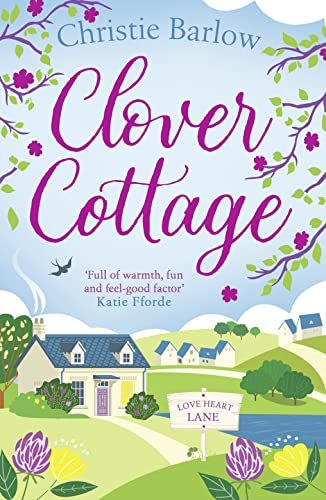 Clover Cottage: A feel good cosy romance read, perfect to curl up with and make you smile! (Love Heart Lane, Band 3)