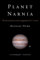 Planet Narnia: The Seven Heavens in the Imagination of C. S. Lewis