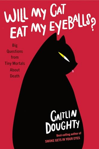 Will My Cat Eat My Eyeballs?: Big Questions from Tiny Mortals About Death