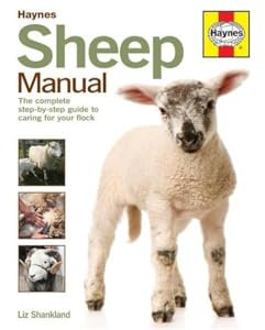 Sheep Manual: The complete step-by-step guide to caring for your flock: The Step-by-Step Guide to Caring for Your First Flock (Haynes Manuals)