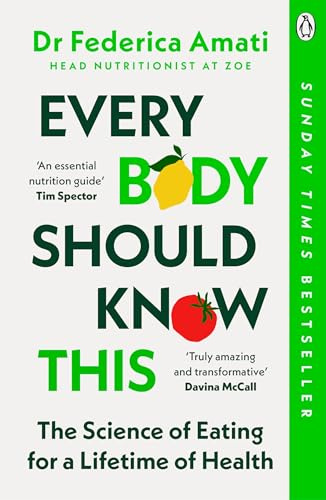 Every Body Should Know This: The Science of Eating for a Lifetime of Health (From Medical Scientist and Head Nutritionist at ZOE)