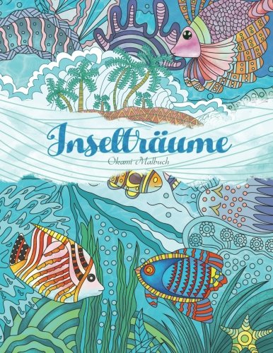 Inselträume — Malbuch für Erwachsene: Urlaub, Sommer und Strand: Träume und entspanne dich mit wundervollen Motiven