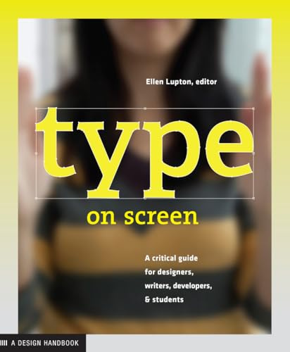 Type on Screen: A Critical Guide for Designers, Writers, Developers, & Students