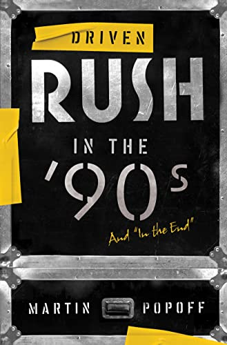 Driven: Rush In The 90s And In The End: Rush in the ’90s and in the End (Rush Across the Decades): 3