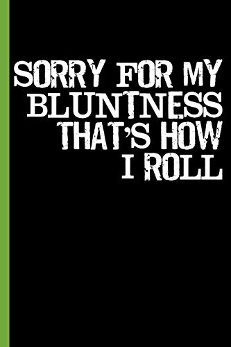 Sorry For My Bluntness; That’s How I Roll: Cannabis College Ruled Notebook