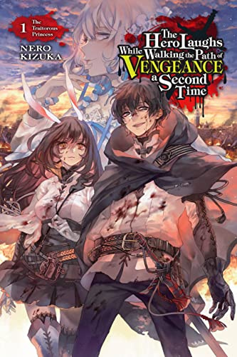 The Hero Laughs While Walking the Path of Vengeance a Second Time, Vol. 1 (light novel): The Traitorous Princess (Volume 1)