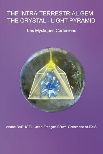 The Intra-Terrestrial Gem The Cristal-Light Pyramid