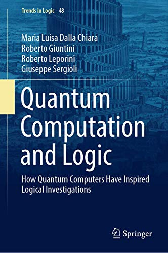 Quantum Computation and Logic: How Quantum Computers Have Inspired Logical Investigations (Trends in Logic, 48)