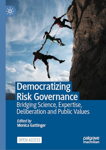 Democratizing Risk Governance: Bridging Science, Expertise, Deliberation and Public Values