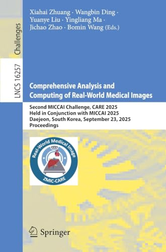 Comprehensive Analysis and Computing of Real-World Medical Images: Second MICCAI Challenge, CARE 2025, Held in Conjunction with MICCAI 2025, Daejeon, ... (Lecture Notes in Computer Science, 16257)