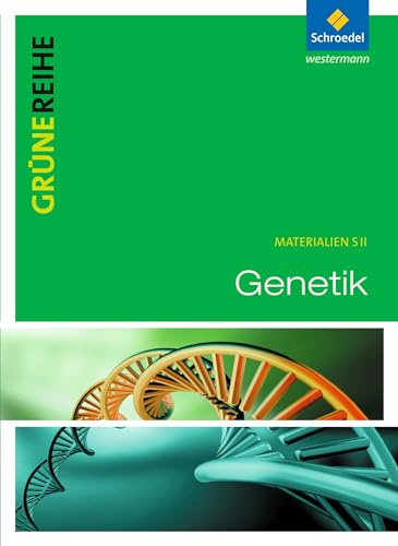 Grüne Reihe: Genetik: Schülerband: Schulbuch (Grüne Reihe: Materialien für den Sekundarbereich II - Ausgabe 2012)