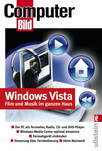 Windows Vista Film und Musik im ganzen Haus: Der PC als Fernseher, Radio, CD- und DVD-Player, Windows Media Center optimal einbinden, Steuerung über Fernbedienung, Heim-Netzwerk