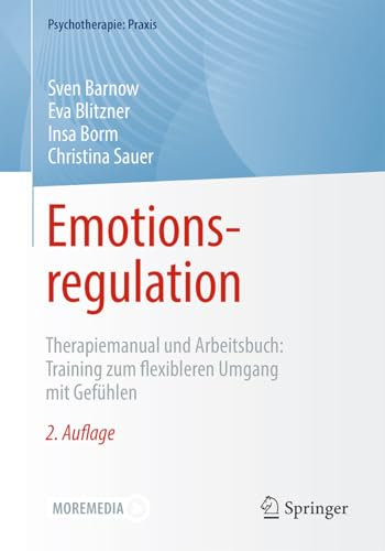 Emotionsregulation: Therapiemanual und Arbeitsbuch: Training zum flexibleren Umgang mit Gefühlen (Psychotherapie: Praxis)