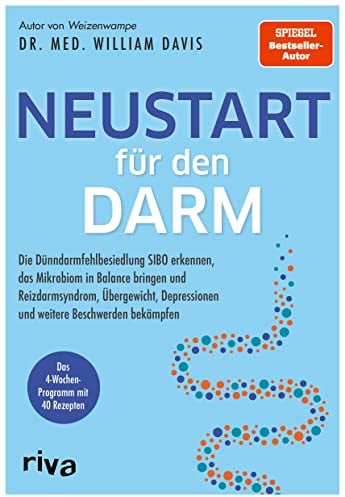Neustart für den Darm: Die Dünndarmfehlbesiedlung SIBO erkennen, das Mikrobiom in Balance bringen und Reizdarmsyndrom, Übergewicht, Depressionen und weitere Beschwerden bekämpfen