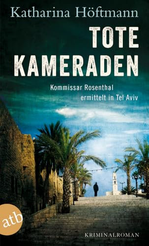 Tote Kameraden: Kommissar Rosenthal ermittelt in Tel Aviv - Kriminalroman (Assaf Rosenthal, Band 3)