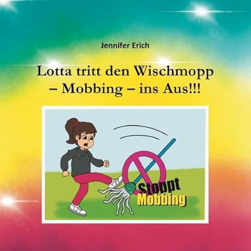 Lotta tritt den Wischmopp – Mobbing – ins Aus!!!