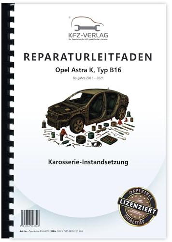 Opel Astra K Typ B16 2015-2021 Karosserie Instandsetzung Reparaturanleitung Buch Werkstatthandbuch Reparaturhandbuch Reparaturleitfaden KFZ-Verlag