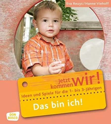 Das bin ich!: Ideen und Spiele für die 1- bis 3-Jährigen (Jetzt kommen wir! - Spiele und Ideen für die 1- bis 3-jährigen)