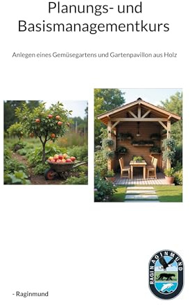 Planungs- und Basismanagementkurs: Anlegen eines Gemüsegartens und Gartenpavillon aus Holz