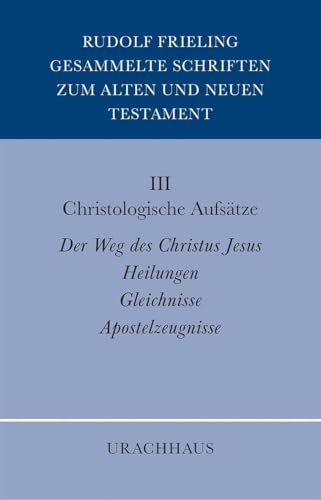 Gesammelte Schriften zum Alten und Neuen Testament: Christologische Aufsätze: Heilungen - Gleichnisse - Apostelzeugnisse