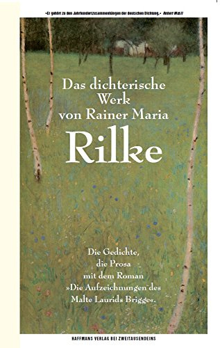 Das dichterische Werk: Die Gedichte, die Prosa mit dem Roman Die Aufzeichnungen des Malte Laurids Brigge