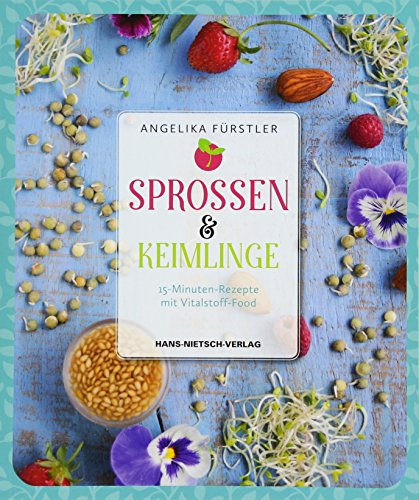 Sprossen & Keimlinge: 15-Minuten-Rezepte mit Vitalstoff-Food