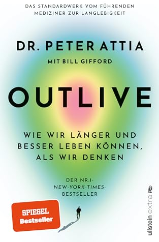 OUTLIVE: Wie wir länger und besser leben können, als wir denken | Das Standardwerk vom führenden Mediziner zur Langlebigkeit | Deutsche Ausgabe