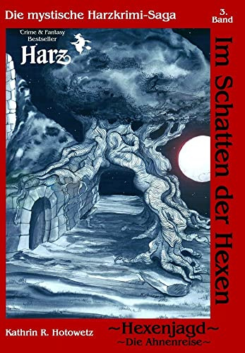Im Schatten der Hexen: Hexenjagd I - Ahnenreise - Die mythische Harz Krimi-Saga Bd. 3 (Im Schatten der Hexen: Jage nicht, was Du nicht töten kannst!)