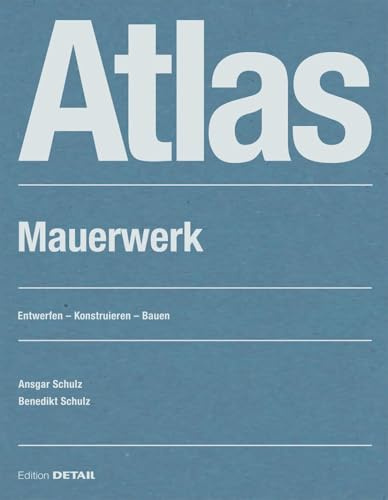Atlas Mauerwerk: Entwerfen – Konstruieren – Bauen (Detail Atlas)