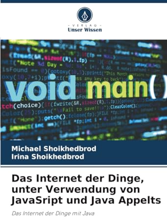 Das Internet der Dinge, unter Verwendung von JavaSript und Java Appelts: Das Internet der Dinge mit Java