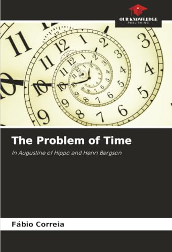 The Problem of Time: In Augustine of Hippo and Henri Bergson