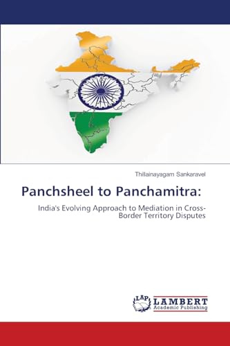 Panchsheel to Panchamitra:: India's Evolving Approach to Mediation in Cross-Border Territory Disputes