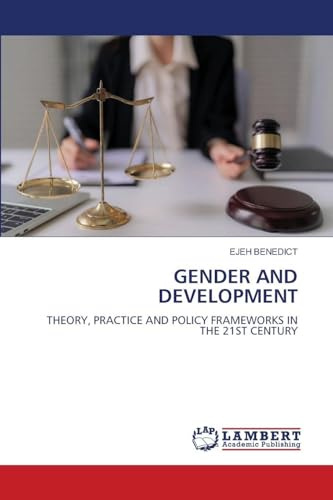 GENDER AND DEVELOPMENT: THEORY, PRACTICE AND POLICY FRAMEWORKS IN THE 21ST CENTURY