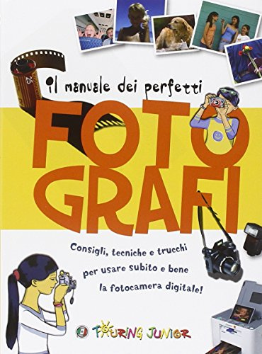 Manuale dei perfetti fotografi (Manuali Touring Junior)