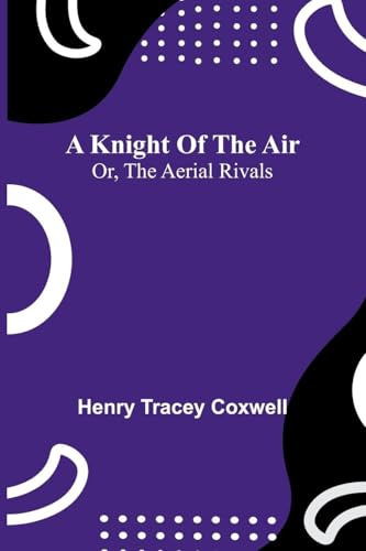 A knight of the air: or, The aerial rivals
